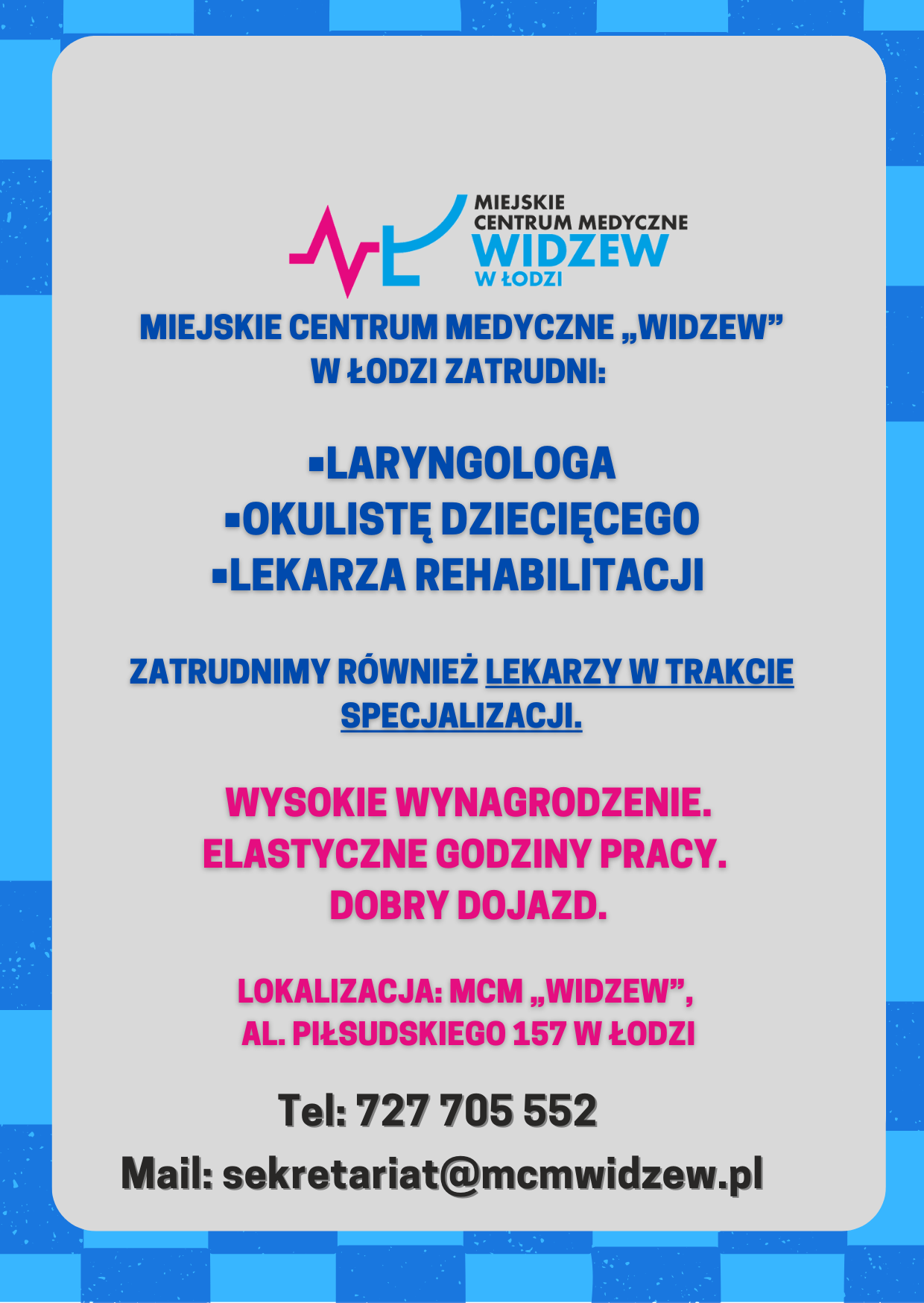 Poszukujemy pracownika: laryngologa, okulistę dziecięcego, lekarza rehabilitacji, lekarzy w trakcie specjalizacji. Wysokie wynagrodzenie. Elastyczne godziny pracy. dobry dojazd. Lokalizacja: McmWidzew, AL. Piłsudskieo 157 w Łodzi. Tel 727 705 552 lub na mail sekretariat@mcmwidzew.pl