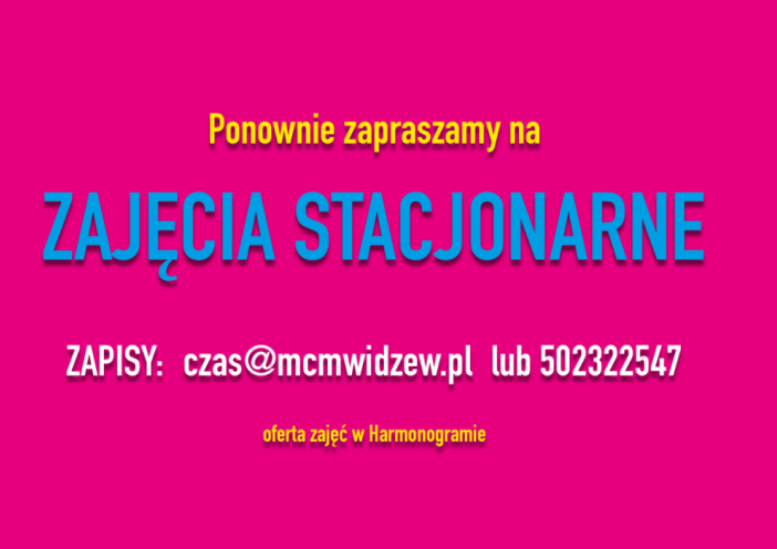 Zajęcia stacjonarne, zapisy: czas@mcmwidzew.pl lub telefon 502 322 547